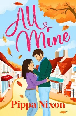 All Mine: the new spicy small-town romance to cosy up with on cold nights by Pip