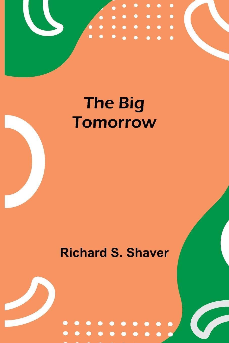 Thumbnail - The Big Tomorrow | Richard S. Shaver | Taschenbuch | Paperback |