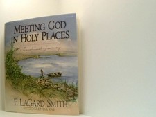 Meeting God in Holy Places: A Devotional Walk Smith, F. Lagard und Glenda Rae:
