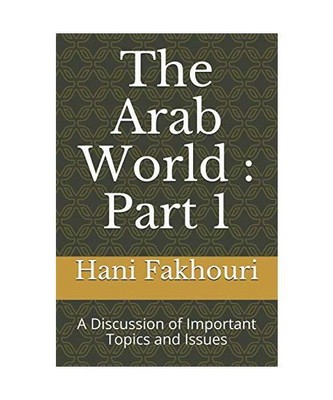 The Arab World : Part 1: A Discussion of Important Topics and Issues, Fakhouri P