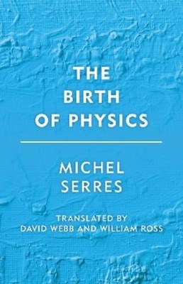 Michel Serres The Birth of Physics (Taschenbuch) Groundworks