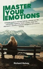 Master Your Emotions: Complete Guide to Manage Feelings, Change Your Life Overco