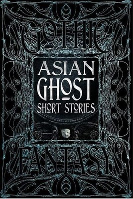 Asian Ghost Short Stories: Anthology of New and Classic Tales (Gothic Fantasy)