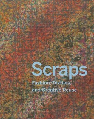 Scraps: Fashion, Textiles, and Creative Reuse: Three Stories of Sustainable ...