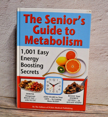 The Senior's Guide to Metabolism 1,001 Easy Energy Boosting Secrets FC&A Publish