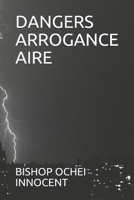 Dangers Arrogance Aire by Bishop Ochei Innocent Paperback Book