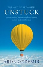 The Art of Becoming Unstuck: your personalized journey through consciousness in