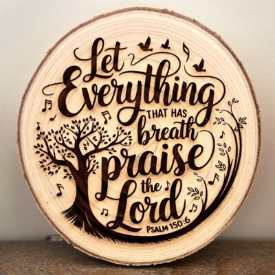 Psalm 150:6  - Let Everything Praise the Lord - Wooden Engraved Wall Plaque