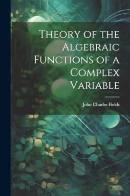 Fields - ory of the Algebraic Functions of a Complex Variable - New pa - X555z