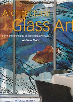 Architectural Glass Art: Form and Technique in Contem by Moor, Andrew 1857329899