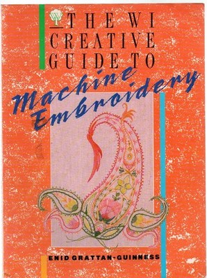 The W.I. Creative Guide To Machine Embroidery by Enid Grattan-Guinness paperback
