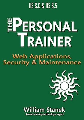 The Personal Trainer Ser.: IIS 8 Web Applications, Security and Maintenance: ...