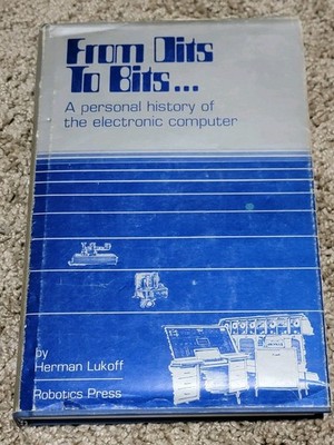 Dits to Bits: A Personal History of the Computer by Herman Lukoff 
