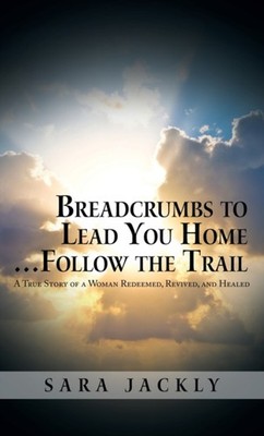 Jackly - Breadcrumbs to Lead You Home ... Follow the Trail  A True Sto - X555z