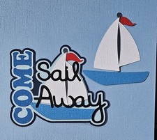 Come Sail Away Title And Boat. Scrapbook, Card Making Paper Piecing