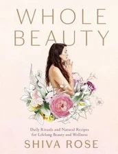Whole Beauty : Daily Rituals and Natural Recipes for Lifelong Bea