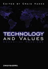 Technology and Values: Essential Readings