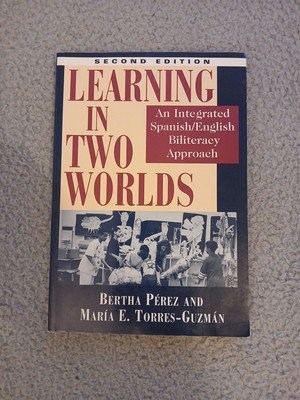 Learning in Two Worlds : An Integrated Spanish/English Biliteracy Approach by...