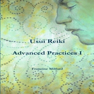 Usui Reiki Advanced Practices I Francine Milford Paperback Lulu P