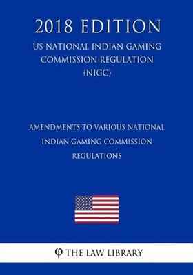 Amendments to Various National Indian Gaming Commission Regulations (Us National