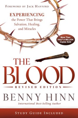 The Blood Revised Edition: Experiencing the Power That Brings Salvation, Hea...