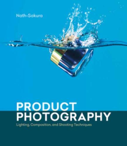 Product Photography : Lighting, Composition, and Shooting Techniques by ...