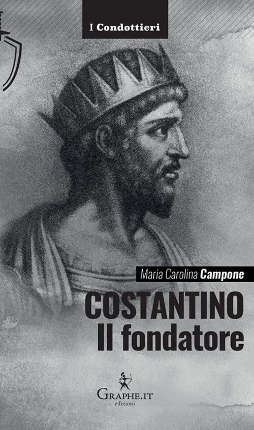 9788893721776 Costantino. Il fondatore - Maria Carolina Campone