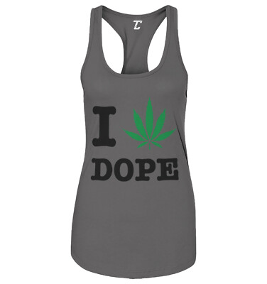 I Love Dope - Pot Leaf Weed Marijuana Ganja Stoner Women's Tank