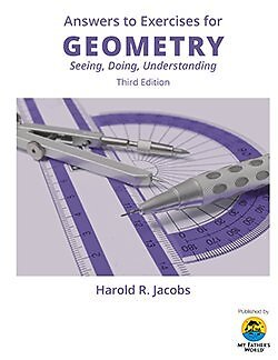 Answers to Exercises for Geometry Seeing Doing Understanding by Harold Jacobs