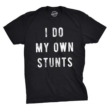 Mens I Do My Own Stunts T Shirt Funny Sarcastic Tee Novelty Joke for Guys