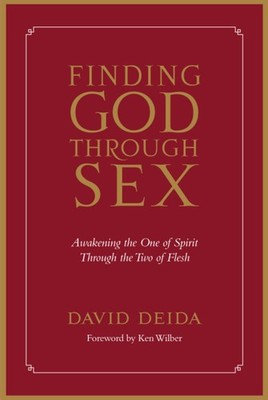 Finding God Through Sex: Awakening the One of Spirit Through the Two of Fles...