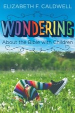 Wondering about the Bible with Children by Caldwell