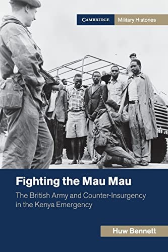 Fighting the Mau Mau: The British Army and Counter-Insurgency in