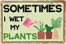 Garden Signs Sometimes I Wet My Plants Tin Metal Signs 8x12 Inch Gardening Gifts