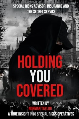 Holding You Covered : Special Risks Advisor, Insurance and the Secret Service...