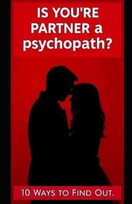 Is Your Partner A Psychopath: 10 Ways To Find Out by Aaron Hall Paperback Book
