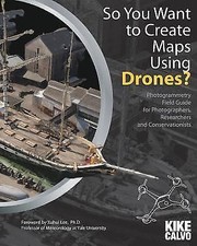 So You Want to Create Maps Using Drones?: Photogrammetry Field Guide for Pho...