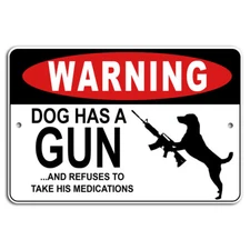 WARNING Dog Has a Gun and Refuses to Take Medications Metal Sign