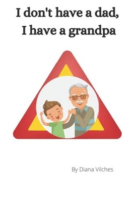 I Don't Have a Dad, I Have a Grandpa -  NEW Diana Vilches 2021