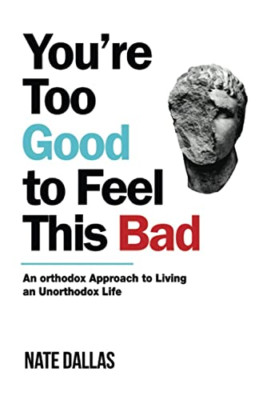 You're Too Good to Feel This Bad: An Orthodox Approach  - Paperback NEW Dallas,