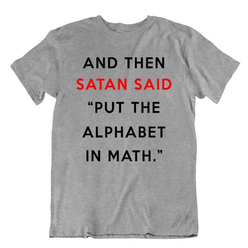 And Then Satan Said: Put The Alphabet In Math T-Shirt Men's Quote Gift ...