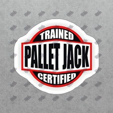 Trained Pallet Jack Certified Vinyl Sticker Durable Decal for #706160