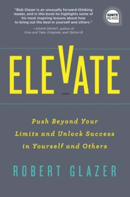 Elevate: Push Beyond Your Limits and Unlock Success in Yourself and Others: Used
