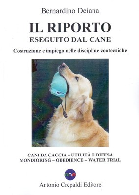 Bernardino Deia Il riporto eseguito dal cane. Costruzione e impiego  (Paperback)