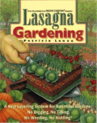 Lasagna Gardening: A New Layering System for Bountiful Gardens: No Digging, No T