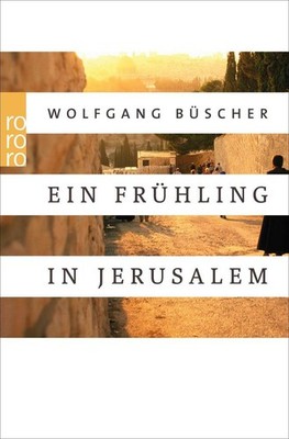 Ein Frühling in Jerusalem | Wolfgang Büscher | deutsch