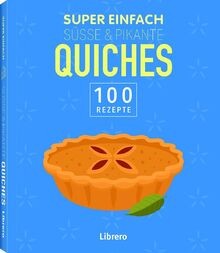 Super Einfach Süße  Pikante Quiches: 100 Rezepte v... | Buch | Zustand sehr gut