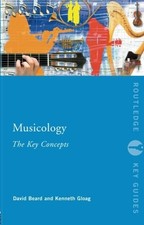 MUSICOLOGY: THE KEY CONCEPTS (ROUTLEDGE KEY GUIDES) By David Beard & Kenneth