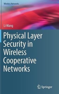 Physical Layer Security in Wireless Cooperative Networks - 9783319618623