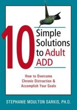 10 Simple Solutions to Adult ADD: How to Overcome Chronic Distraction and - GOOD